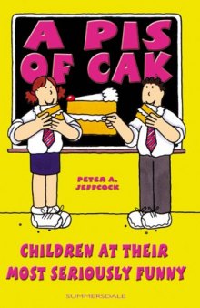 A Pis of Cak: Children at Their Most Seriously Funny