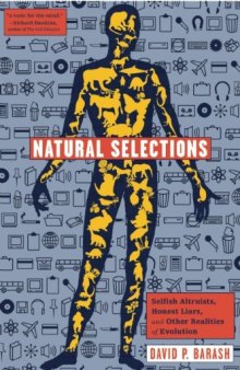 Natural Selections: Selfish Altruists, Honest Liars, and Other Realities of Evolution
