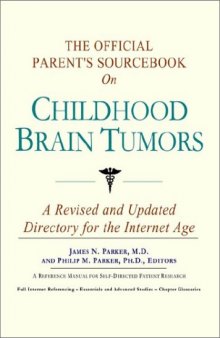 The Official Parent's Sourcebook on Childhood Brain Tumors: A Revised and Updated Directory for the Internet Age