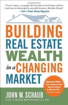 Building Real Estate Wealth in a Changing Market: Reap Large Profits from Bargain Purchases in Any Economy