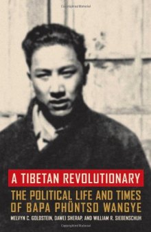 A Tibetan Revolutionary: The Political Life and Times of Bapa PhA?ntso Wangye