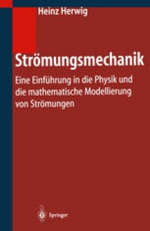 Strömungsmechanik: Eine Einführung in die Physik und die mathematische Modellierung von Strömungen