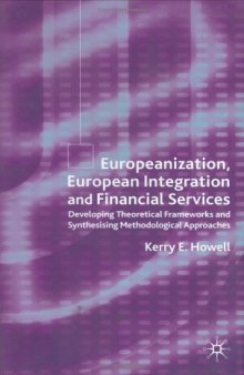 Europeanization, European Integration and Financial Services Developing Theoretical Frameworks and Synthesising Methodological Approaches