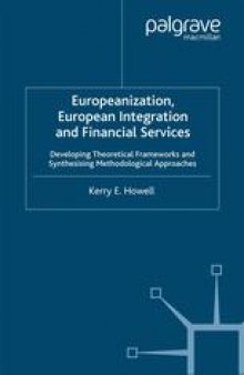 Europeanization, European Integration and Financial Services: Developing Theoretical Frameworks and Synthesising Methodological Approaches