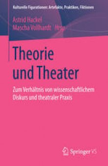 Theorie und Theater: Zum Verhältnis von wissenschaftlichem Diskurs und theatraler Praxis