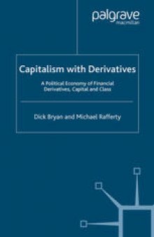 Capitalism with Derivatives: A Political Economy of Financial Derivatives, Capital and Class