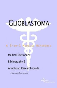 Glioblastoma - A Medical Dictionary, Bibliography, and Annotated Research Guide to Internet References