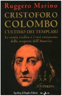 Cristoforo Colombo l'ultimo dei templari. La storia tradita e i veri retroscena della scoperta dell'America  