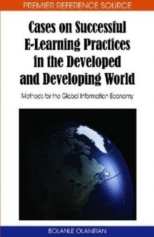 Cases on Successful E-learning Practices in the Developed and Developing World: Methods for the Global Information Economy 