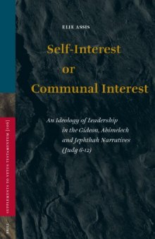 Self-Interest or Communal Interest: An Ideology of Leadership in the Gideon, Abimelech and Jephthah Narratives (Judg 6-12) (Supplements to Vetus Testamentum 106)