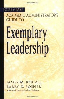 The Jossey-Bass Academic Administrator's Guide to Exemplary Leadership