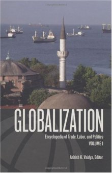 Globalization: Encyclopedia of Trade, Labor, and Politics (2 Volume Set)