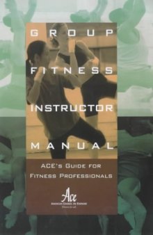 Group Fitness Instructor Manual : ACE's Resource for Fitness Professionals