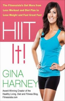 HIIT IT!: The Fitnessista's Get More From Less Workout and Diet Plan to Lose Weight and Feel Great Fast