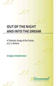 Out of the Night and Into the Dream. Thematic Study of the Fiction of J.G. Ballard