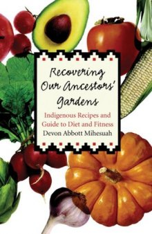 Recovering our ancestors' gardens: indigenous recipes and guide to diet and fitness