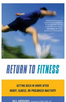 Return to Fitness: Getting Back in Shape after Injury, Illness, or Prolonged Inactivity  