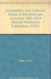 Competition and Coercion: Blacks in the American economy 1865-1914