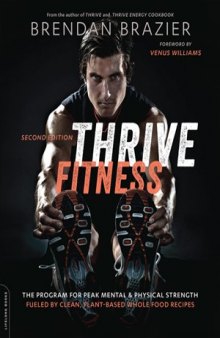 Thrive Fitness: The Program for Peak Mental and Physical Strength—Fueled by Clean, Plant-based, Whole Food Recipes
