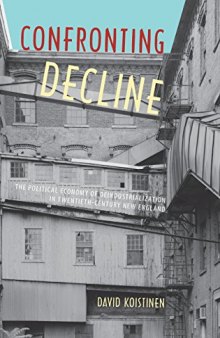 Confronting Decline: The Political Economy of Deindustrialization in Twentieth-Century New England