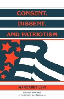 Consent, Dissent, and Patriotism (Political Economy of Institutions and Decisions)
