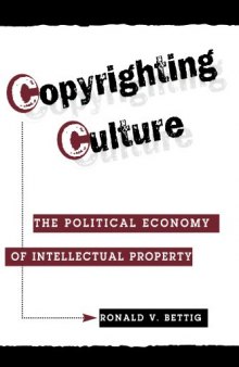 Copyrighting Culture: The Political Economy Of Intellectual Property (Critical Studies in Communication & in the Cultural Industries)