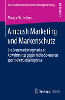 Ambush Marketing und Markenschutz: Die Eventmarketingmarke als Abwehrmittel gegen Nicht-Sponsoren sportlicher Großereignisse