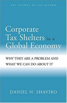 Corporate Tax Shelters in a Global Economy: Why they are a Problem and What We Can do About it (AEI Studies on Tax Reform)