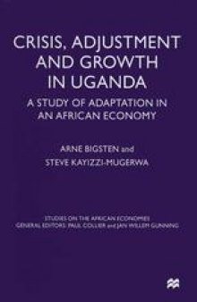 Crisis, Adjustment and Growth in Uganda: A Study of Adaptation in an African Economy