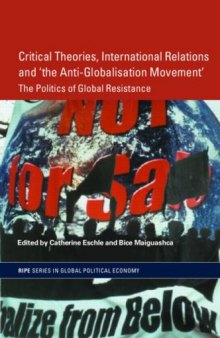Critical Theories, IR and 'the Anti-Globalisation Movement': The Politics of Global Resistance (Routledge Ripe Studies in Global Political Economy)