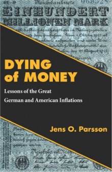 Dying of Money - Lessons of the Great German and American Inflations 