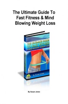 The Ultimate Guide to Fast Fitness & Mind Blowing Weight Loss