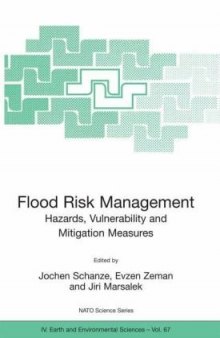 Flood risk management: hazards, vulnerability and mitigation measures: [proceedings of the NATO Advanced Research Workshop on Flood Risk Management - Hazards, Vulnerability and Mitigation Measures, Ostrov, Czech Republic, 6 - 10 October 2004]