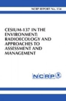 NCRP REPORT No. 154. Cesium-137 in the Environment Radioecology and Approaches to Assessment and Management