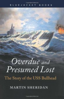 Overdue and Presumed Lost: The Story of the USS Bullhead