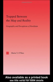 Trapped Between the Map and Reality: Geography and Perceptions of Kurdistan (Middle East Studies-History, Politics & Law)