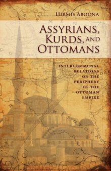 Assyrians, Kurds, and Ottomans: Intercommunal Relations on the Periphery of the Ottoman Empire  