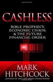 Cashless: Bible Prophecy, Economic Chaos, and the Future Financial Order  