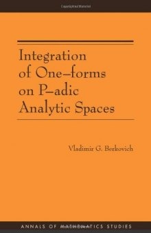 Integration of One-forms on P-adic Analytic Spaces. (AM-162) (Annals of Mathematics Studies)  
