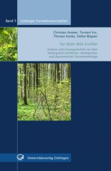 Der Wald-Wild-Konflikt: Analyse und Lösungsansätze vor dem Hintergrund rechtlicher, ökologischer und ökonomischer Zusammenhänge
