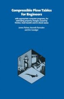 Compressible Flow Tables for Engineers: With Appropriate Computer Programs, for Estimating Property Changes Caused by Friction Heat Transfer and/or Shock Waves