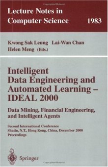 Intelligent Data Engineering and Automated Learning — IDEAL 2000. Data Mining, Financial Engineering, and Intelligent Agents: Second International Conference Shatin, N.T., Hong Kong, China, December 13–15, 2000 Proceedings