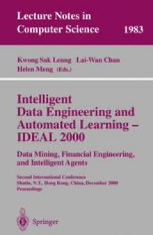Intelligent Data Engineering and Automated Learning — IDEAL 2000. Data Mining, Financial Engineering, and Intelligent Agents: Second International Conference Shatin, N.T., Hong Kong, China, December 13–15, 2000 Proceedings