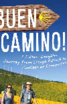 Buen Camino!. A Father-Daughter Journey from Croagh Patrick to Santiago de Compostela