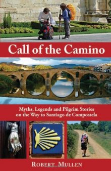 Call of the Camino: Myths, Legends and Pilgrim Stories on the Way to Santiago de Compostela  