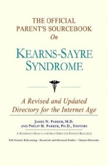 The Official Parent's Sourcebook on Kearns-Sayre Syndrome: A Revised and Updated Directory for the Internet Age