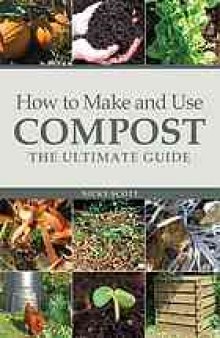 How to make and use compost : the ultimate guide