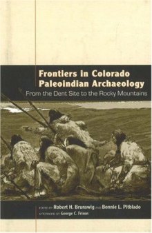 Frontiers in Colorado Paleoindian Archaeology: From the Dent Site to the Rocky Mountains