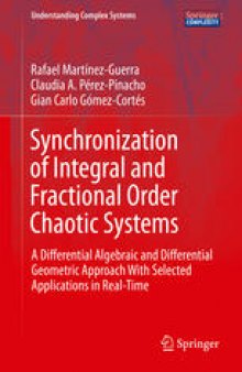 Synchronization of Integral and Fractional Order Chaotic Systems: A Differential Algebraic and Differential Geometric Approach With Selected Applications in Real-Time