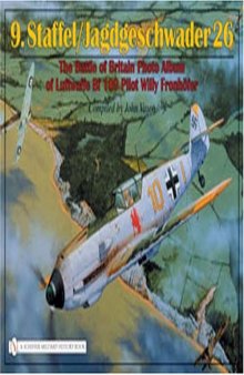 9.Staffel Jagdgeschwader 26: The Battle of Britain Photo Album of Luftwaffe Bf 109 Pilot Willy Fronhöfer